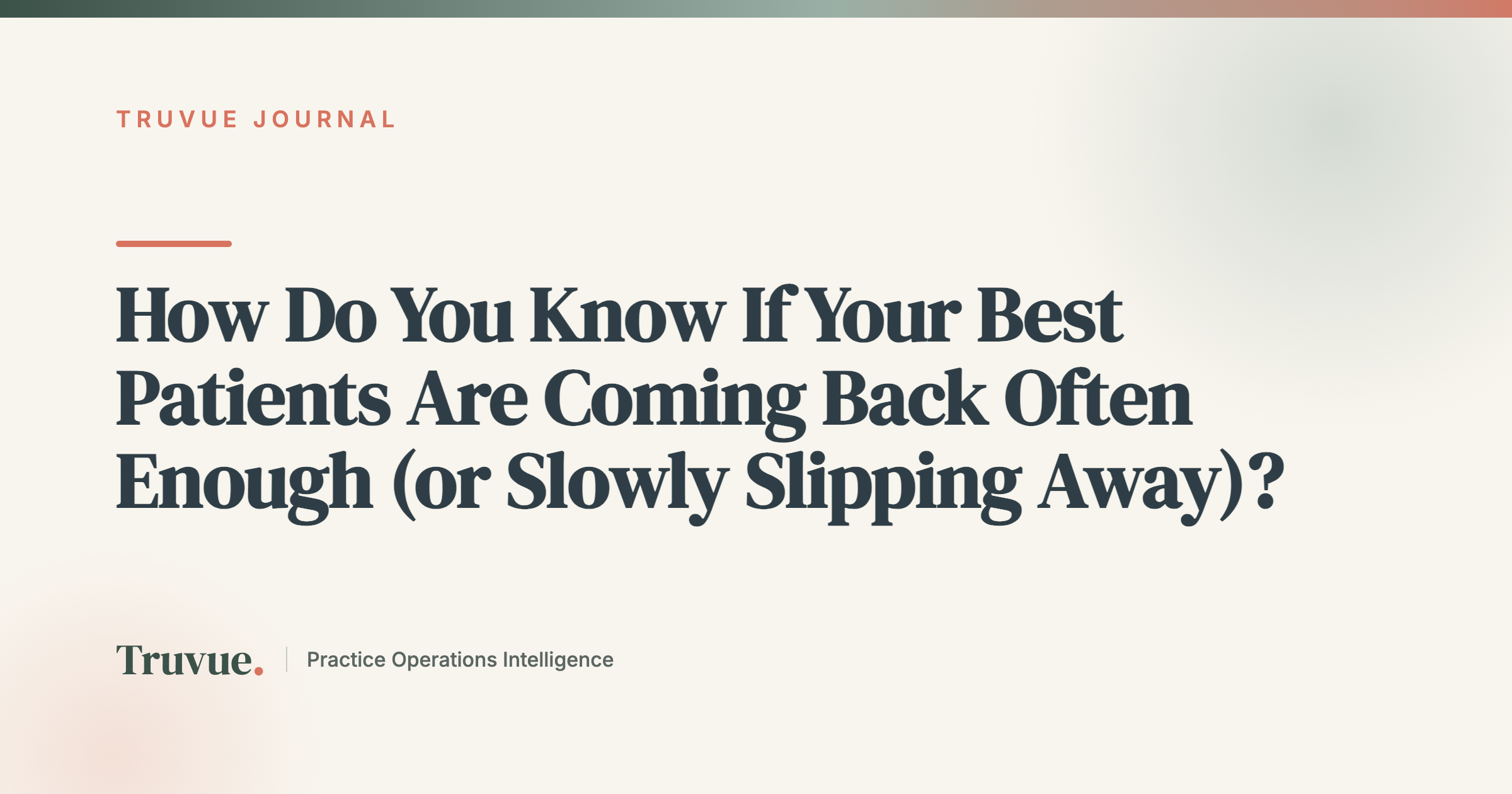 How Do You Know If Your Best Patients Are Coming Back Often Enough (or Slowly Slipping Away)?