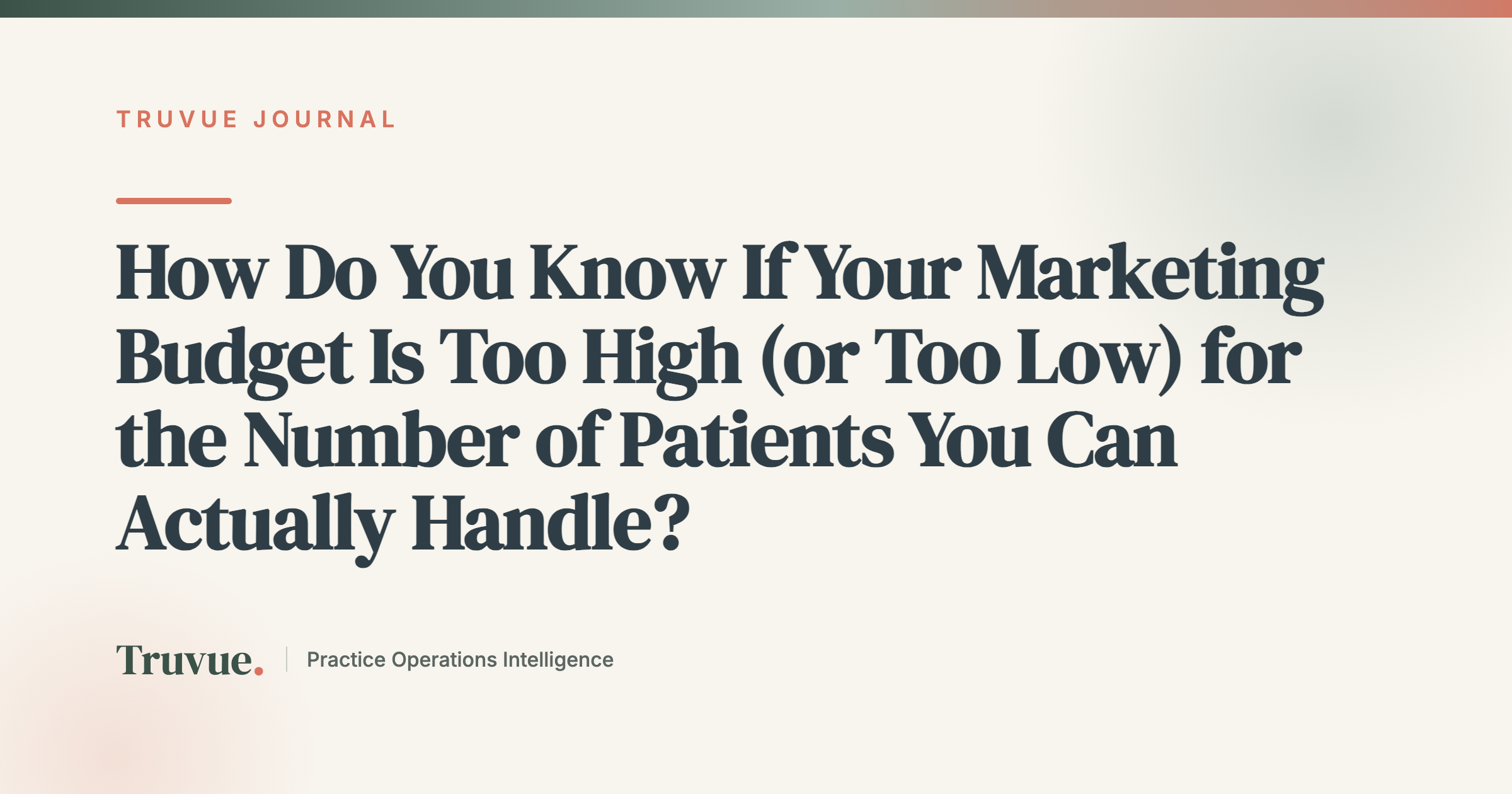 How Do You Know If Your Marketing Budget Is Too High (or Too Low) for the Number of Patients You Can Actually Handle?