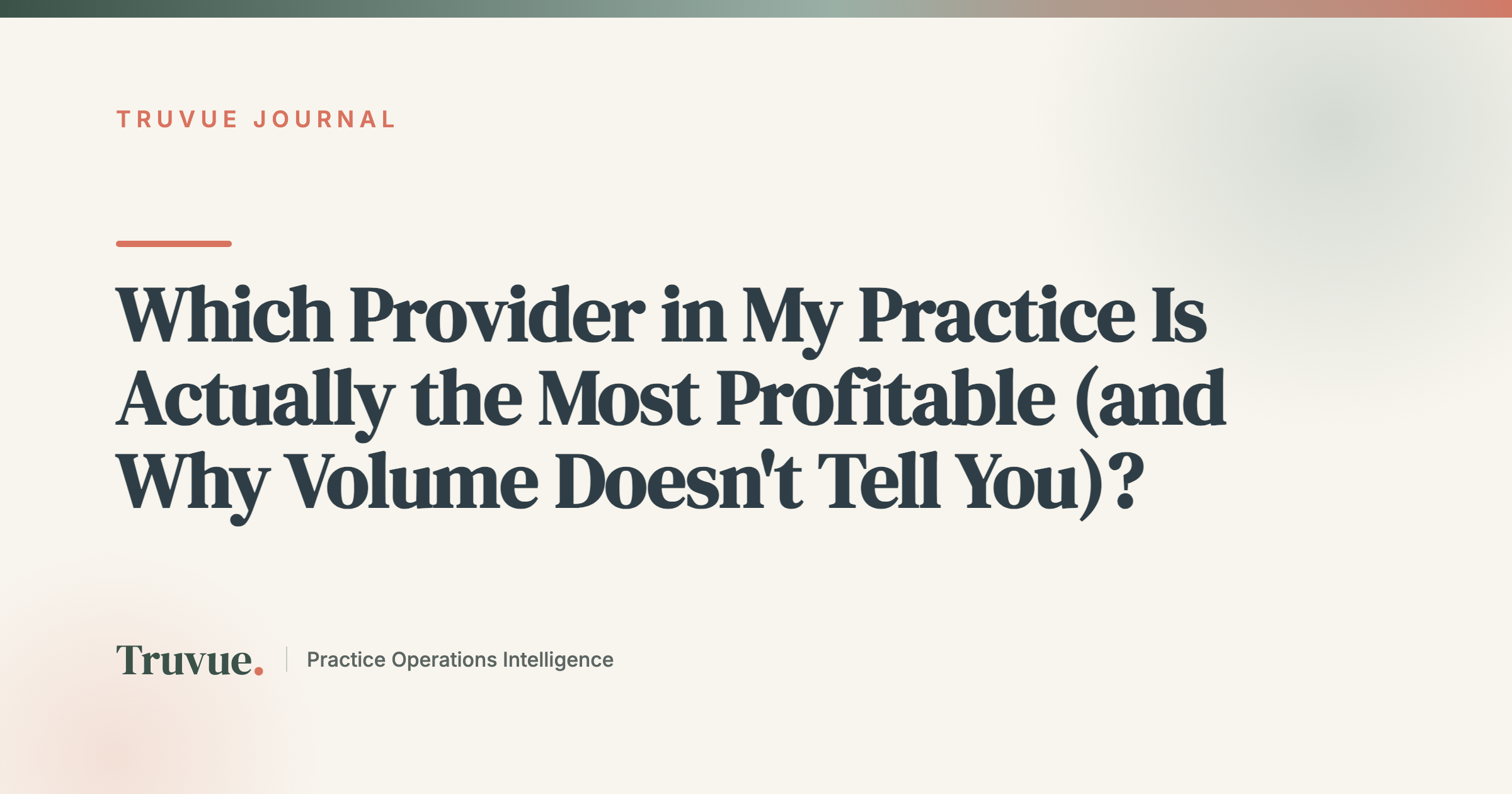 Which Provider in My Practice Is Actually the Most Profitable (and Why Volume Doesn't Tell You)?