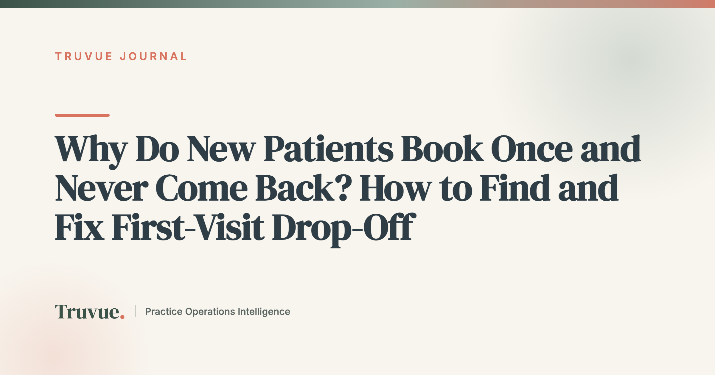Why Do New Patients Book Once and Never Come Back? How to Find and Fix First-Visit Drop-Off